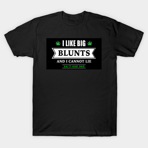 i like big blunts and i cannot lie shirt